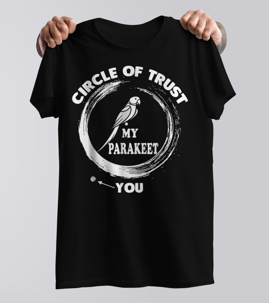 Circle Of Trust My Parakeet You Dad Men Girls T-Shirt