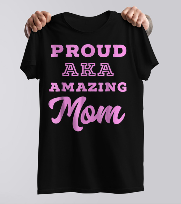 Proud AKA Amazing Mom Alpha Kappa T-Shirt