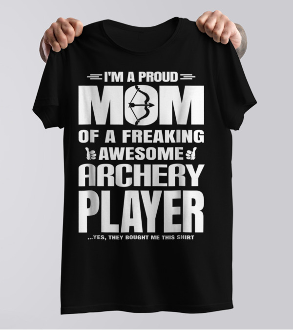I'm A Proud Mom Of A Freaking Awesome Archery Player T-Shirt