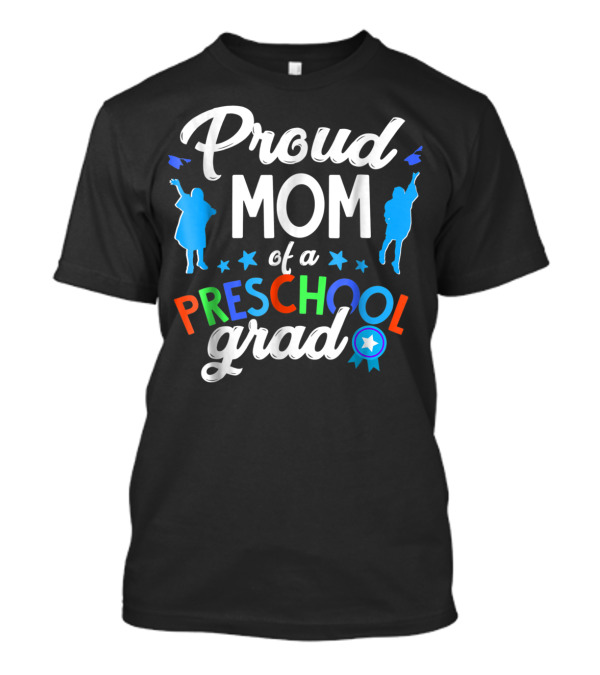 Proud Mom Of A Preschool Grad With Colorful Text And Blue T-Shirt