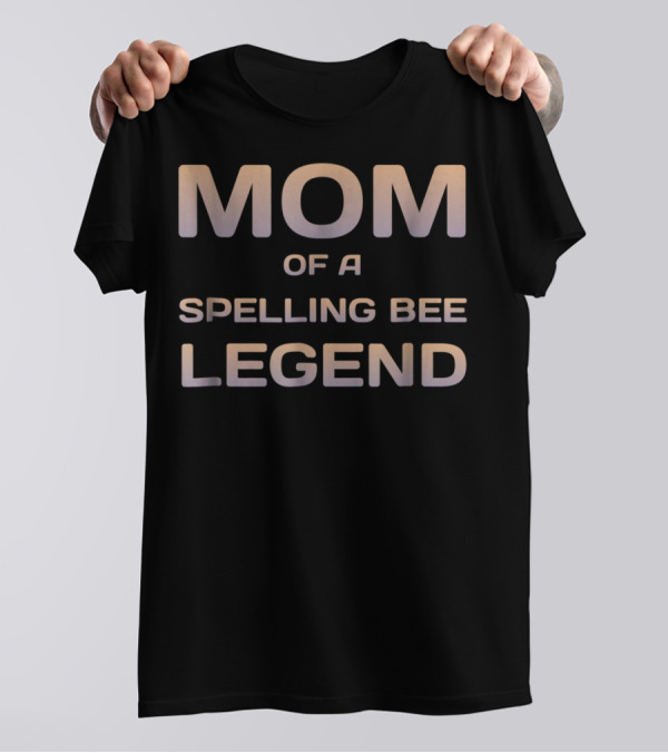 Mom Of A Spelling Bee Legend T-Shirt