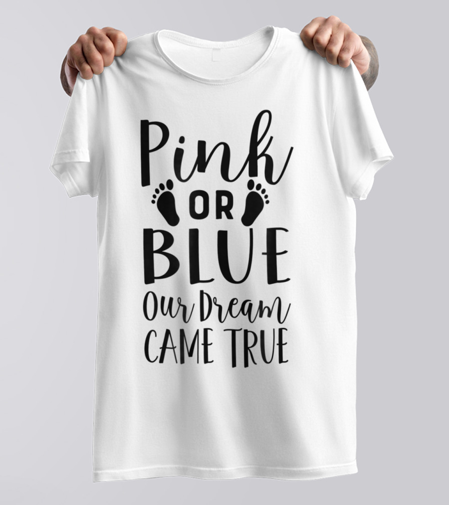 Pink Or Blue Our Dream Came True Gender Reveal Mom Dad96 T-Shirt