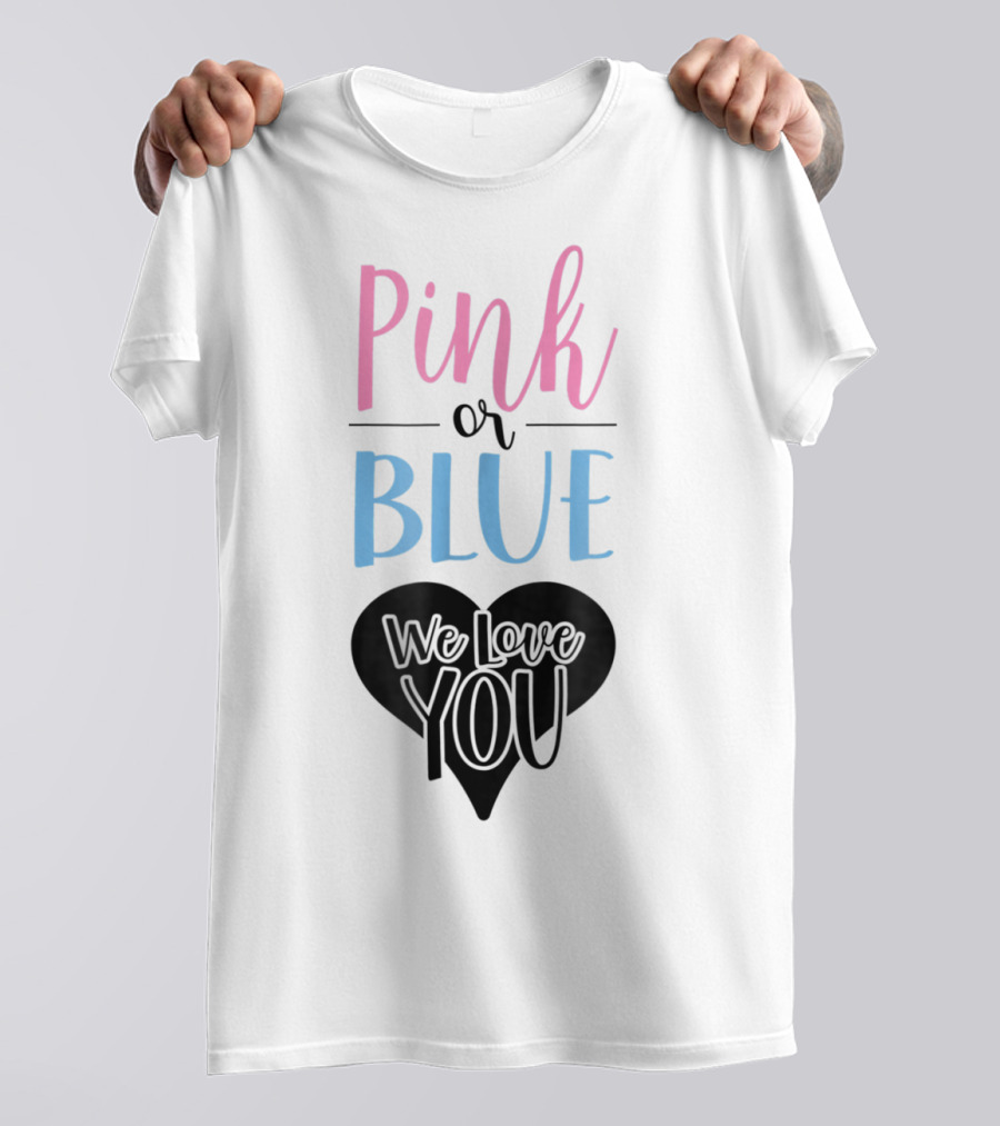 Pink Or Blue We Love You Gender Reveal Dad97 T-Shirt