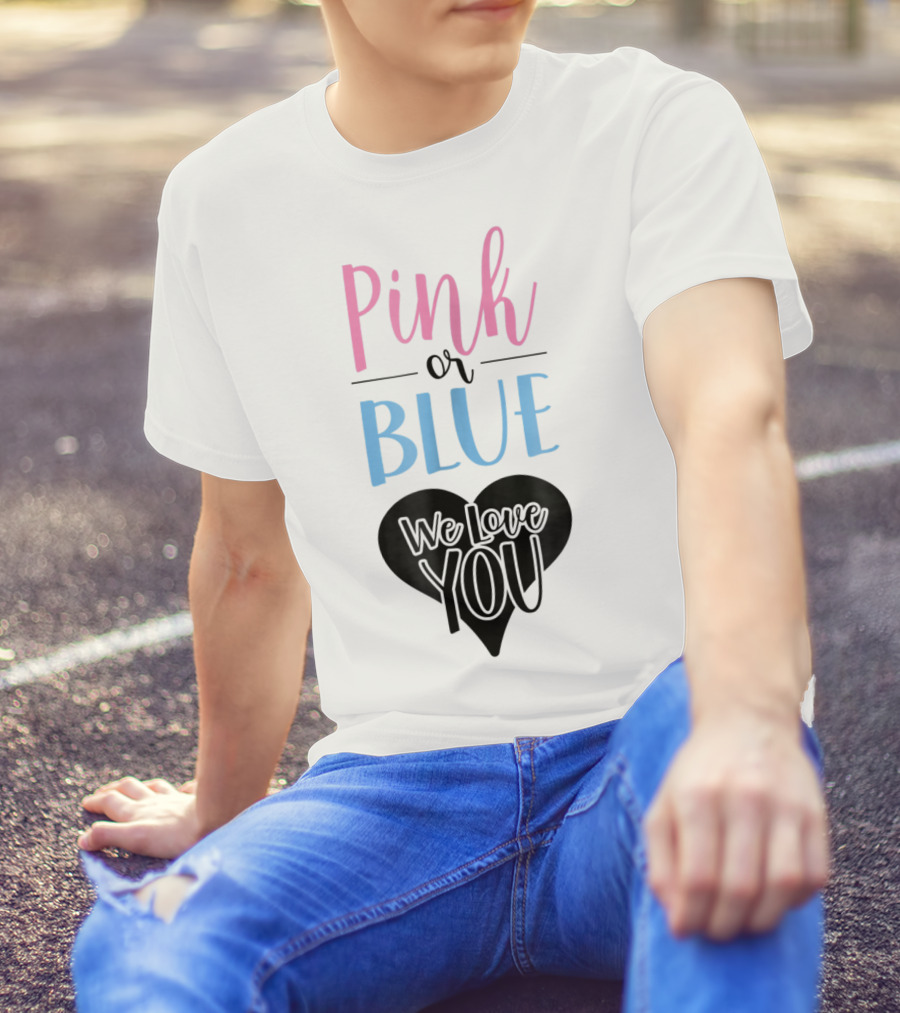 Pink Or Blue We Love You Gender Reveal Dad97 T-Shirt