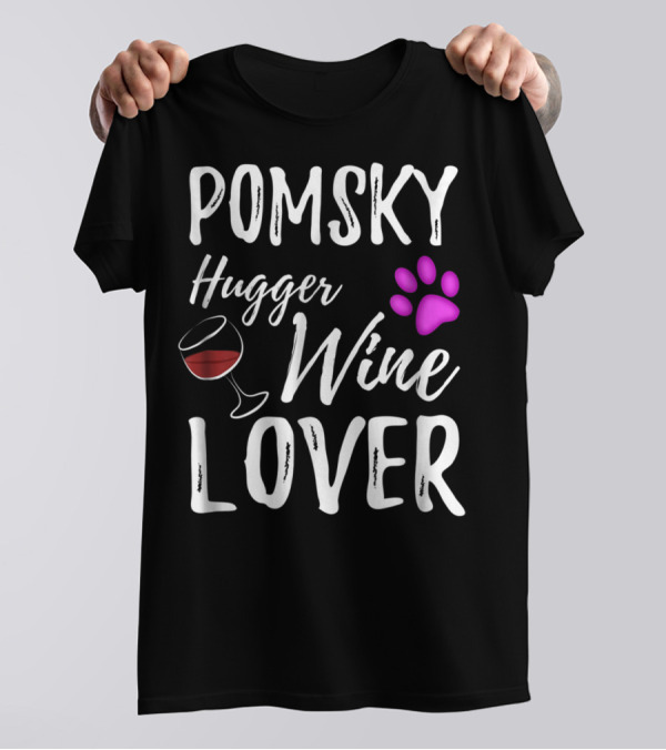 POMSKY Hugger Wine Lover Dog Mom Or Dog Dad T-Shirt