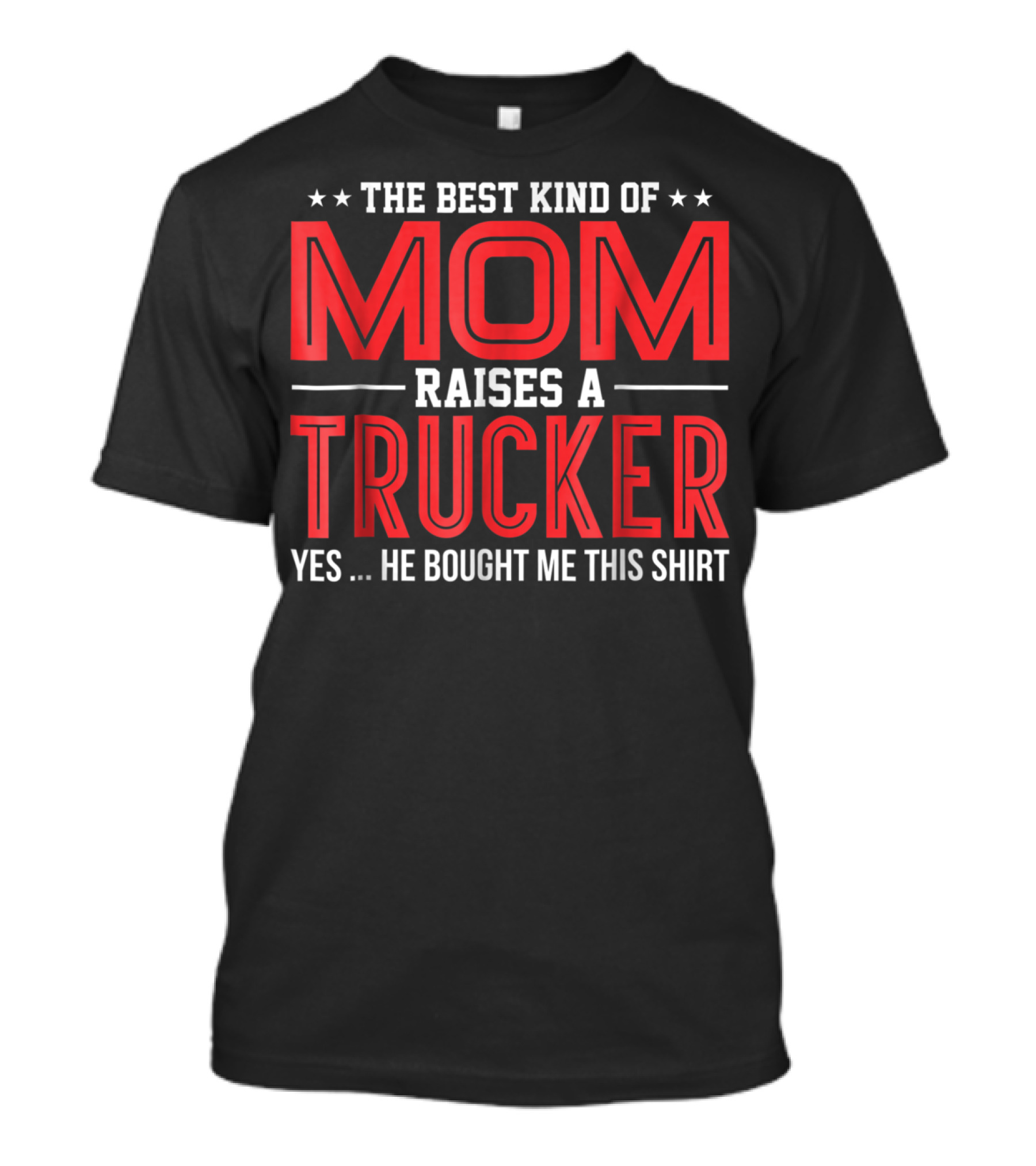 The Best Kind Of Mom Raises A Trucker T-Shirt