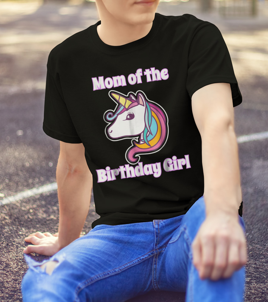 Mom Of The Birthday Girl Unicorn Mom For Girls Unicorn Birthday Party64 T-Shirt