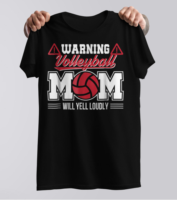 Warning Volleyball Mom Will Yell Loudly Volleyball Enthusiast T-Shirt