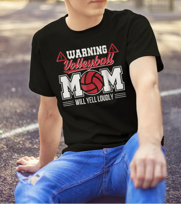 Warning Volleyball Mom Will Yell Loudly Volleyball Enthusiast T-Shirt