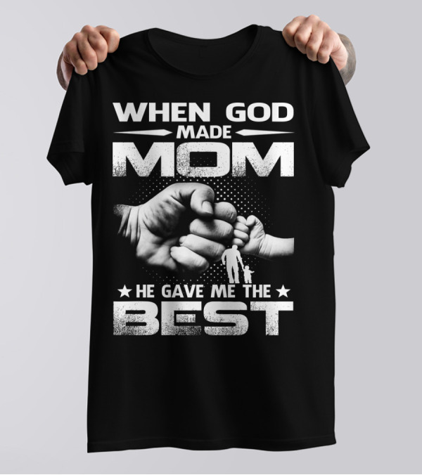 When God Made Mom He Gave Me The Best Fist Bump Family T-Shirt