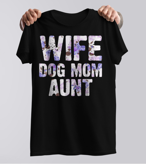 Wife Dog Mom Aunt Floral Pattern Text T-Shirt