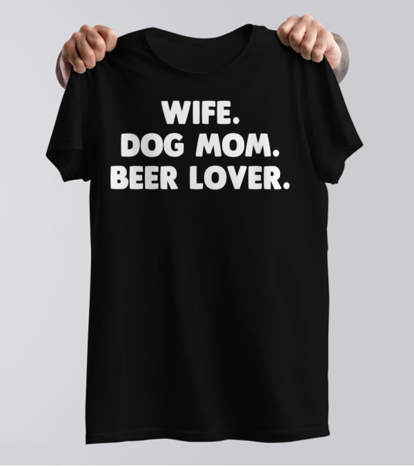 Wife Dog Mom Beer Lover For Dog Lover64 T-Shirt