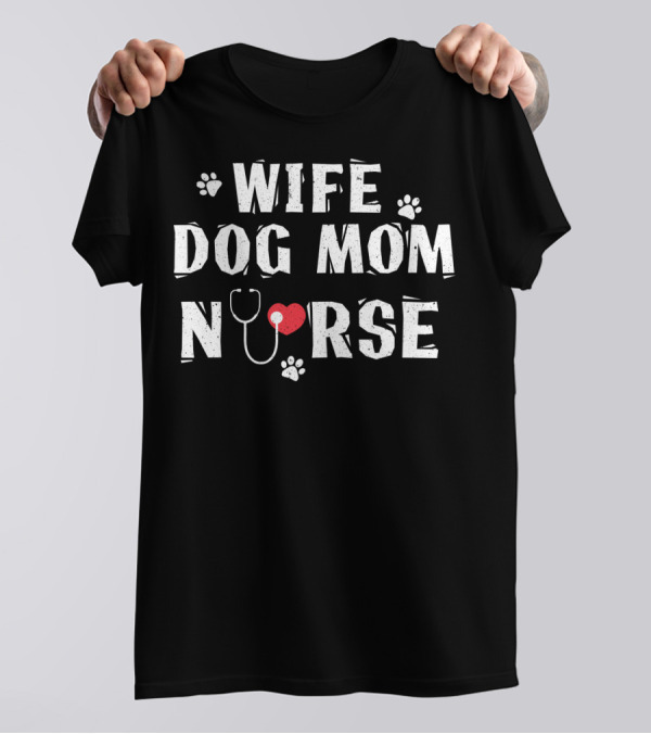 Wife Dog Mom Nurse Heart Stethoscope Paw Prints T-Shirt