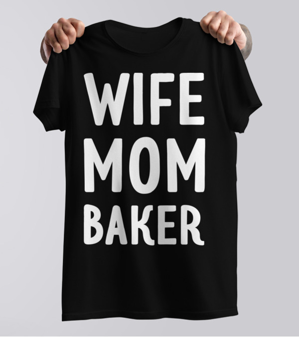 Wife Mom Baker Appreciation Edition91 T-Shirt