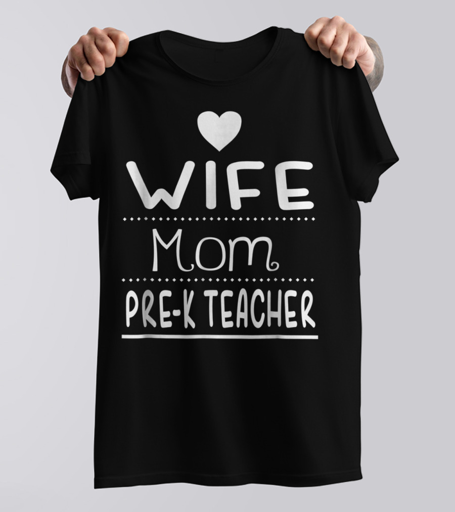 Wife Mom PreK Teacher Heart T-Shirt