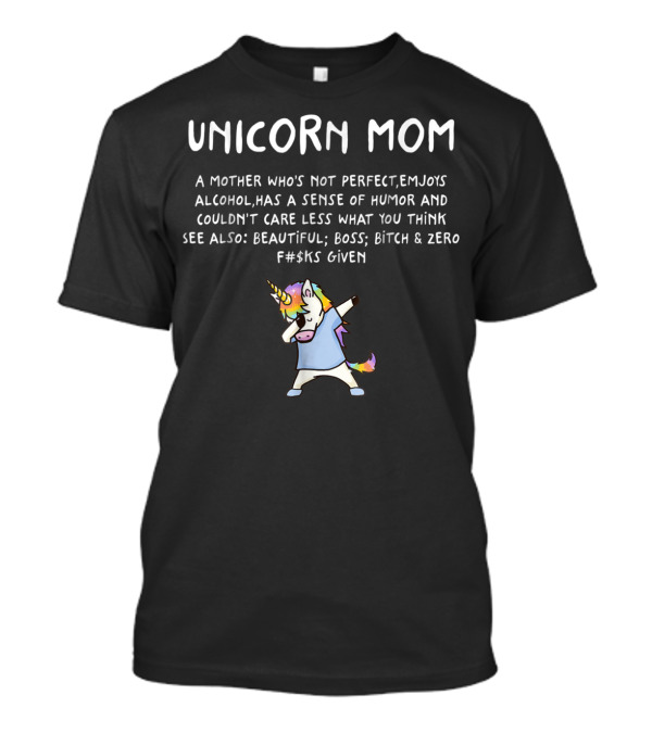 UNicorn Mom Mother Not Perfect Sense Of Humor Beautiful Boss Zero F#cks Given T-Shirt
