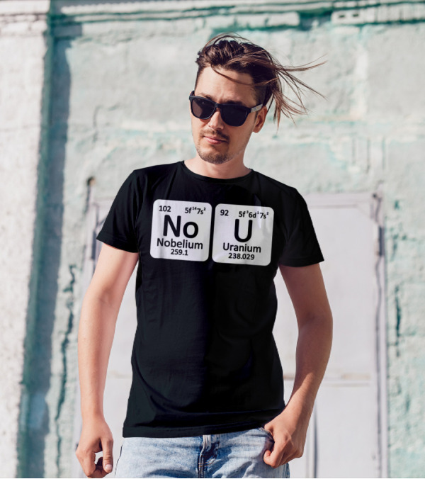 Ur Mom Gay No U Meme Nobellium Uranium Elements T-Shirt