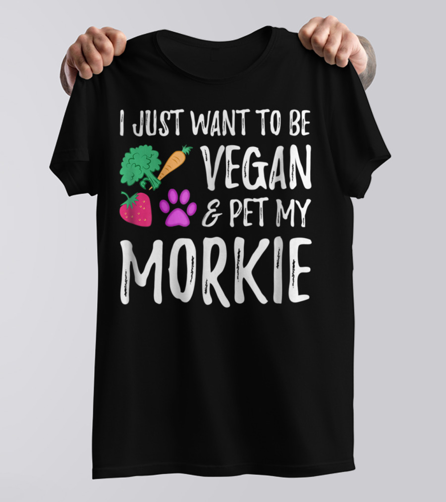 I Just Want To Be Vegan And Pet My Morkie With Broccoli Carrot Strawberry Paw T-Shirt
