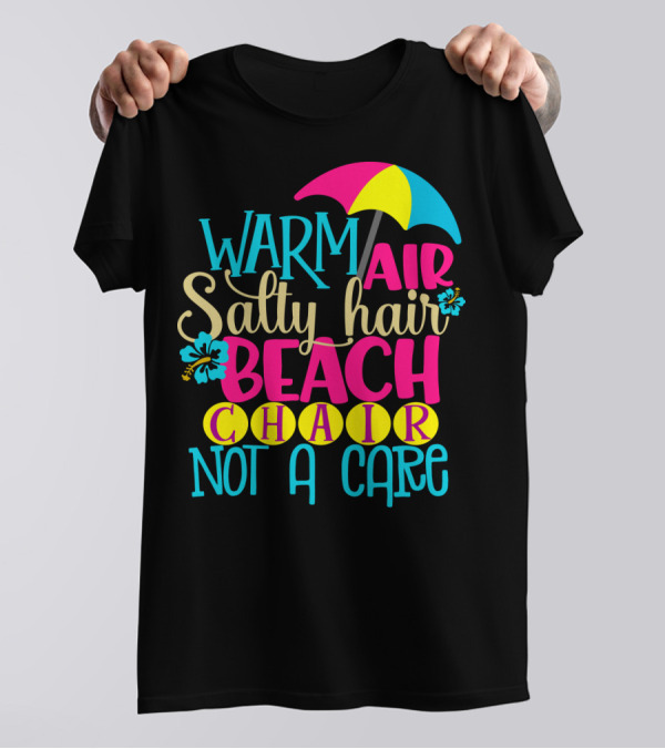 Warm Air Salty Hair Beach Chair Not A Care Summer Kids Mom59 T-Shirt