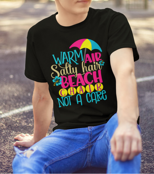 Warm Air Salty Hair Beach Chair Not A Care Summer Kids Mom59 T-Shirt