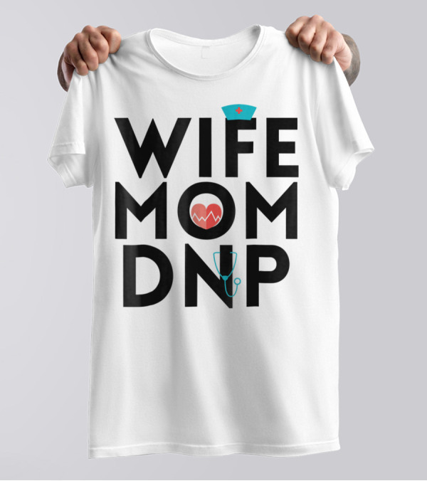Wife Mom DNP Nurse Practitioner Heartbeat Graduation T-Shirt