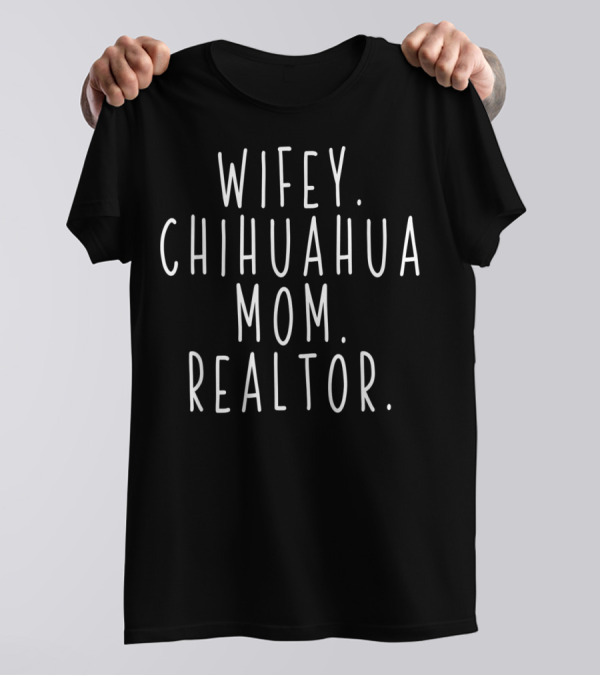 Wifey Chihuahua Mom Realtor T-Shirt