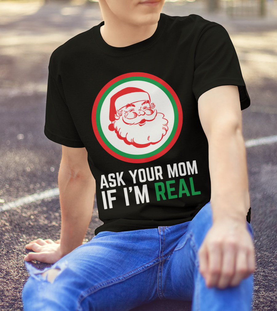 ASK YOUR MOM IF I'M REAL SANTA CLAUS RED GREEN CIRCLE T-Shirt
