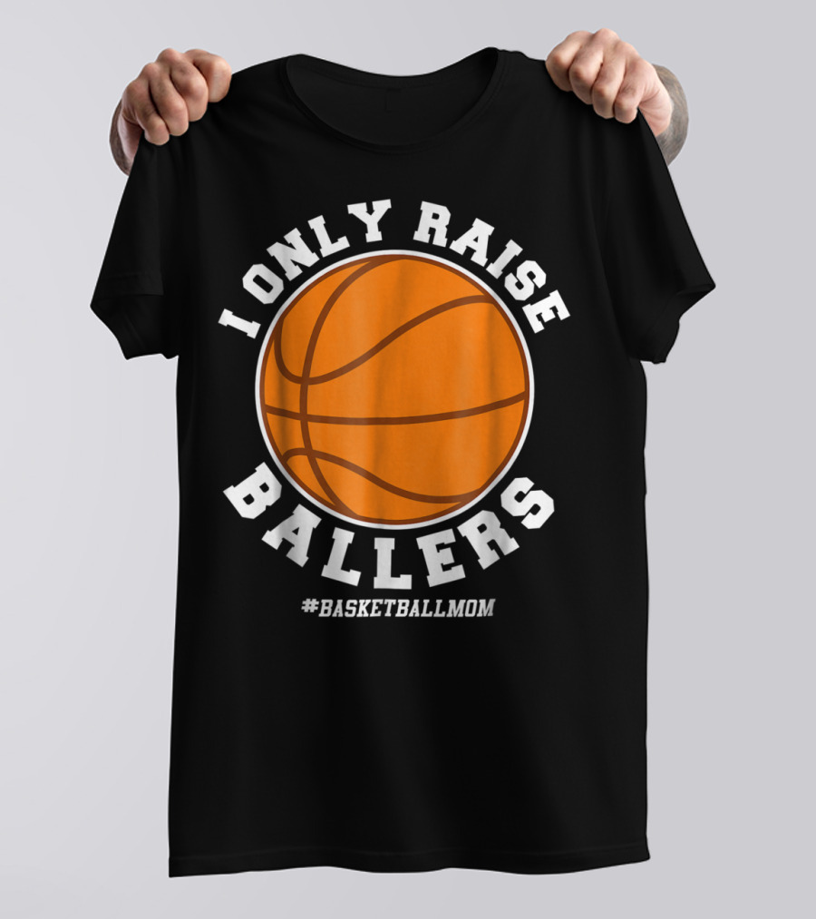 I Only Raise Ballers #BasketballMom T-Shirt