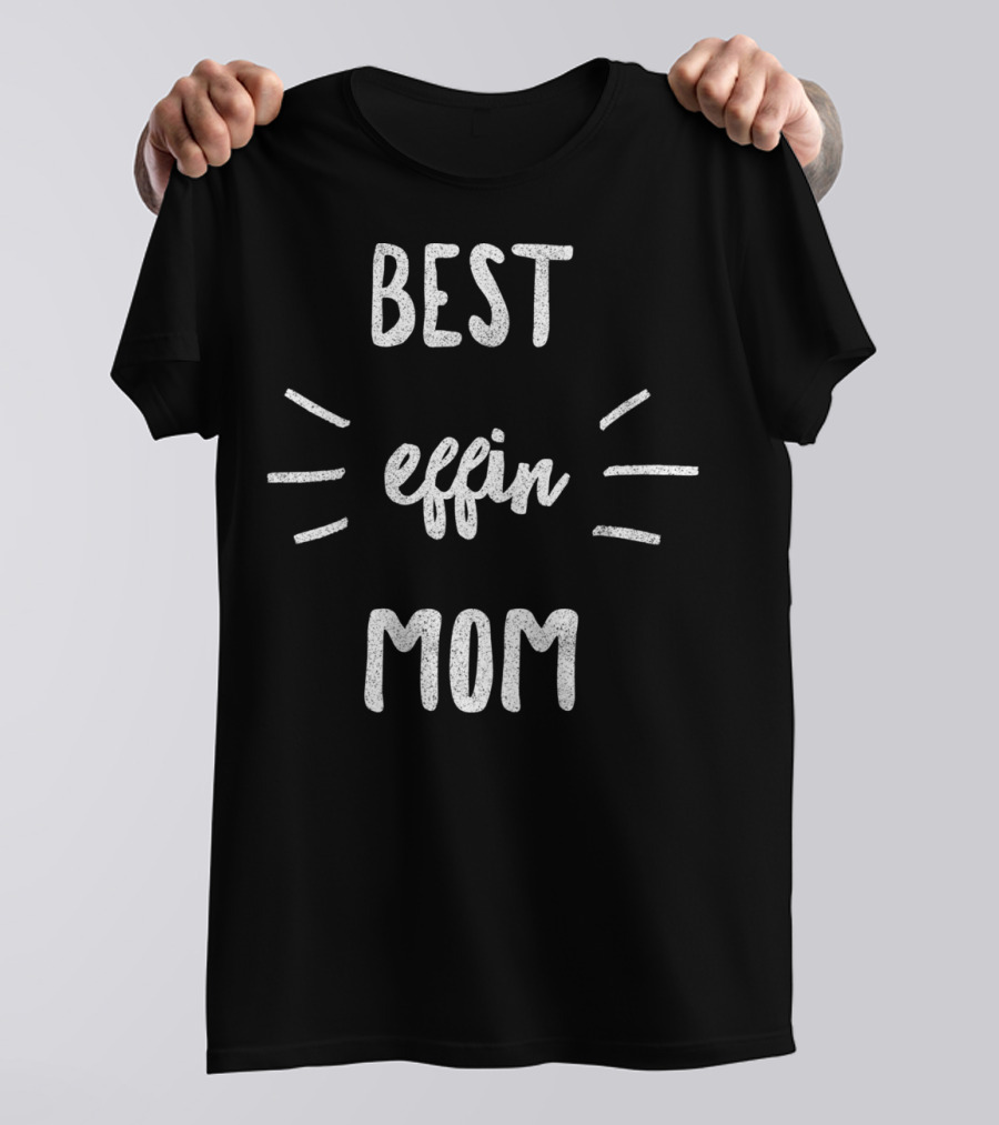 Best Effin Mom 3 T-Shirt