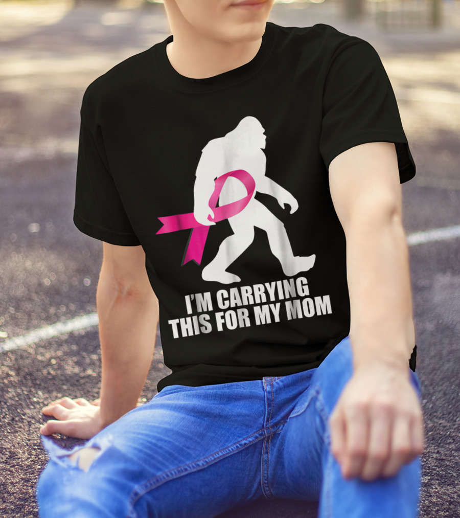 Bigfoot Breast Cancer Awareness I'm Carrying This For My Mom T-Shirt