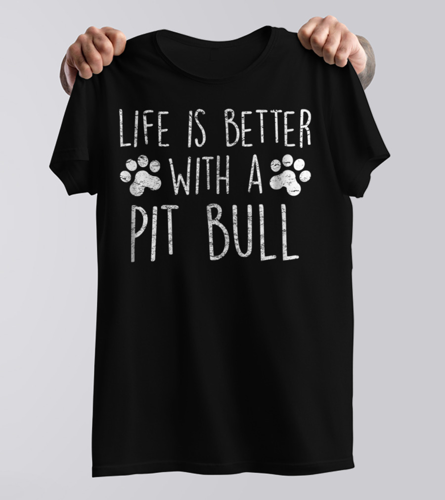 Life Is Better With A Pit Bull T-Shirt