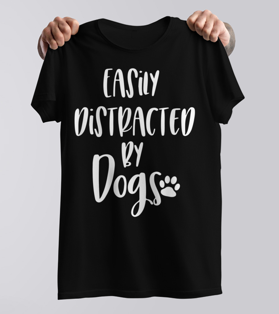 Easily Distracted By Dogs Dog Mom Dog Lover Fur Mom Paw Prints T-Shirt