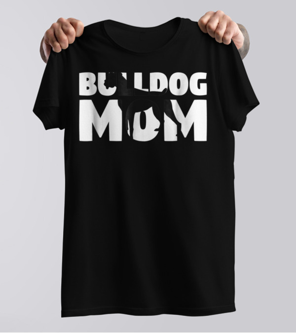 Bulldog Mom Bulldog Mother Dog Mom In Bold Black T-Shirt