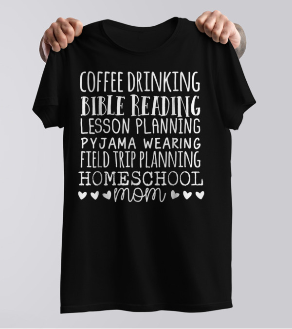 COFFEE DRINKING BIBLE READING LESSON PLANNING PYJAMA WEARING FIELD TRIP PLANNING HOMESCHOOL MOM T-Shirt