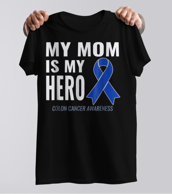 My Mom Is My Hero Colon Cancer Awareness Blue Ribbon Support T-Shirt