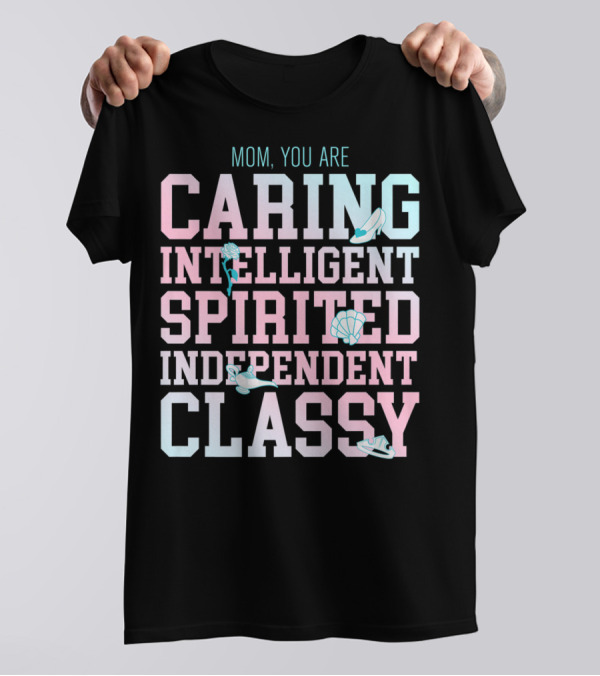 Disney Princess Mom You Are Caring Intelligent Spirited Independent Classy T-Shirt