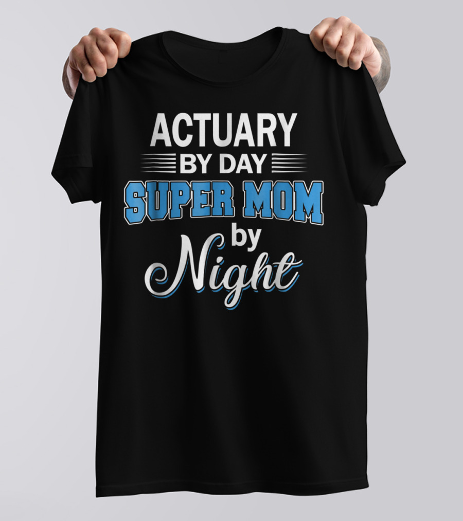 Actuary By Day Super Mom By Night T-Shirt