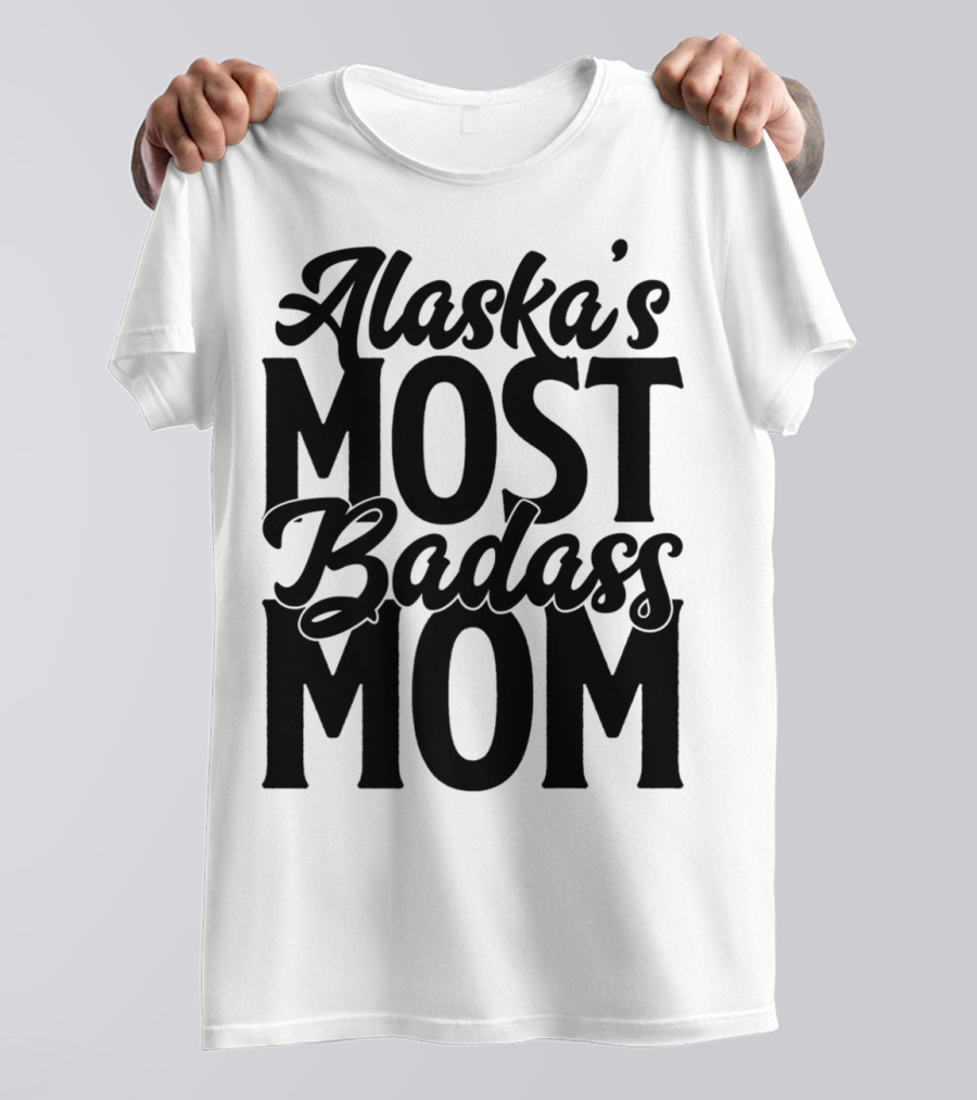 Alaska's Most Badass Mom T-Shirt
