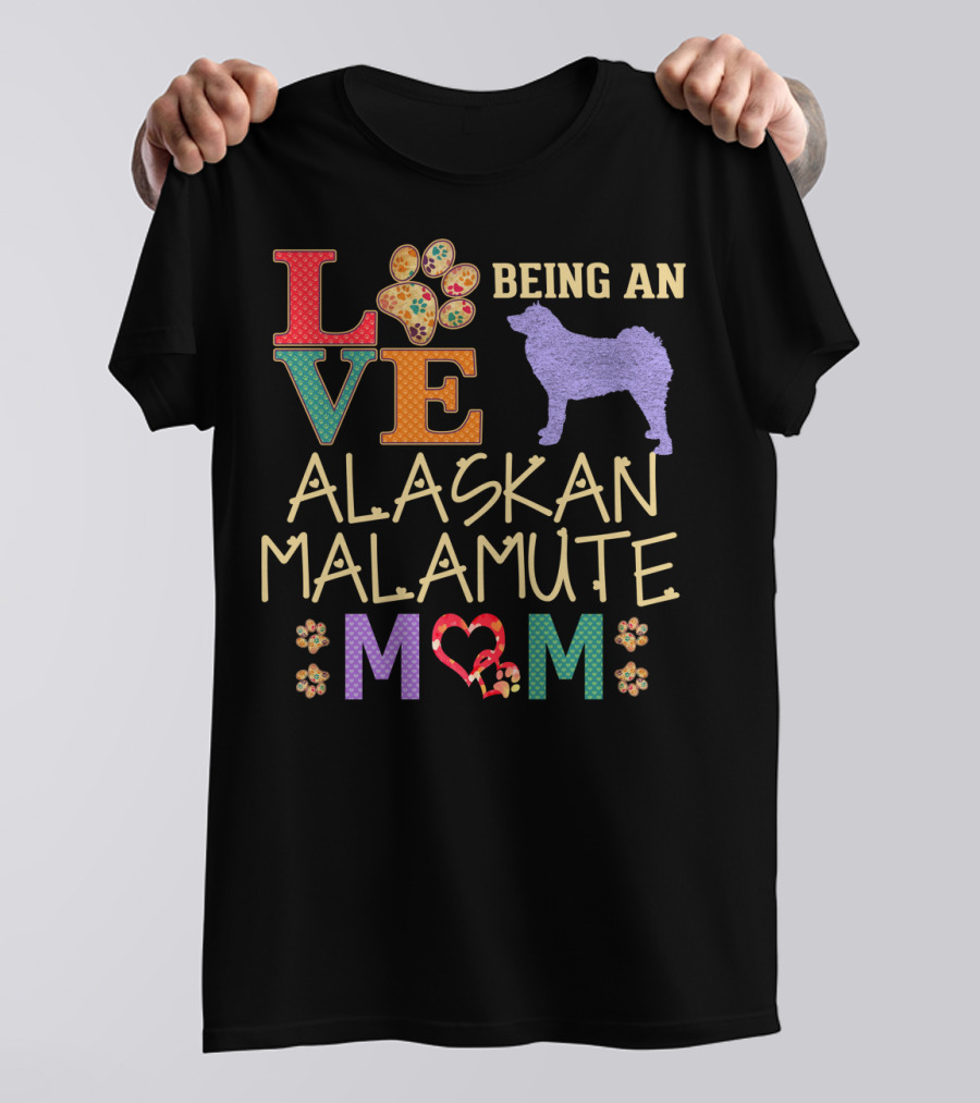 Love Being An Alaskan Malamute Mom T-Shirt