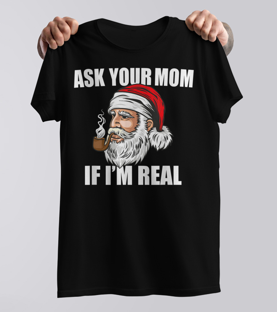 Ask Your Mom If I'm Real Funny Santa Claus Christmas Smoking Pipe T-Shirt