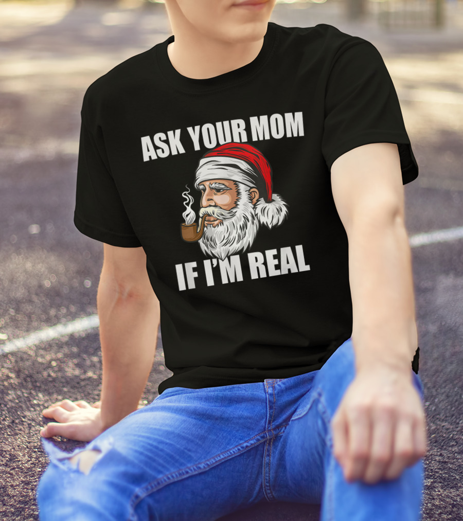 Ask Your Mom If I'm Real Funny Santa Claus Christmas Smoking Pipe T-Shirt