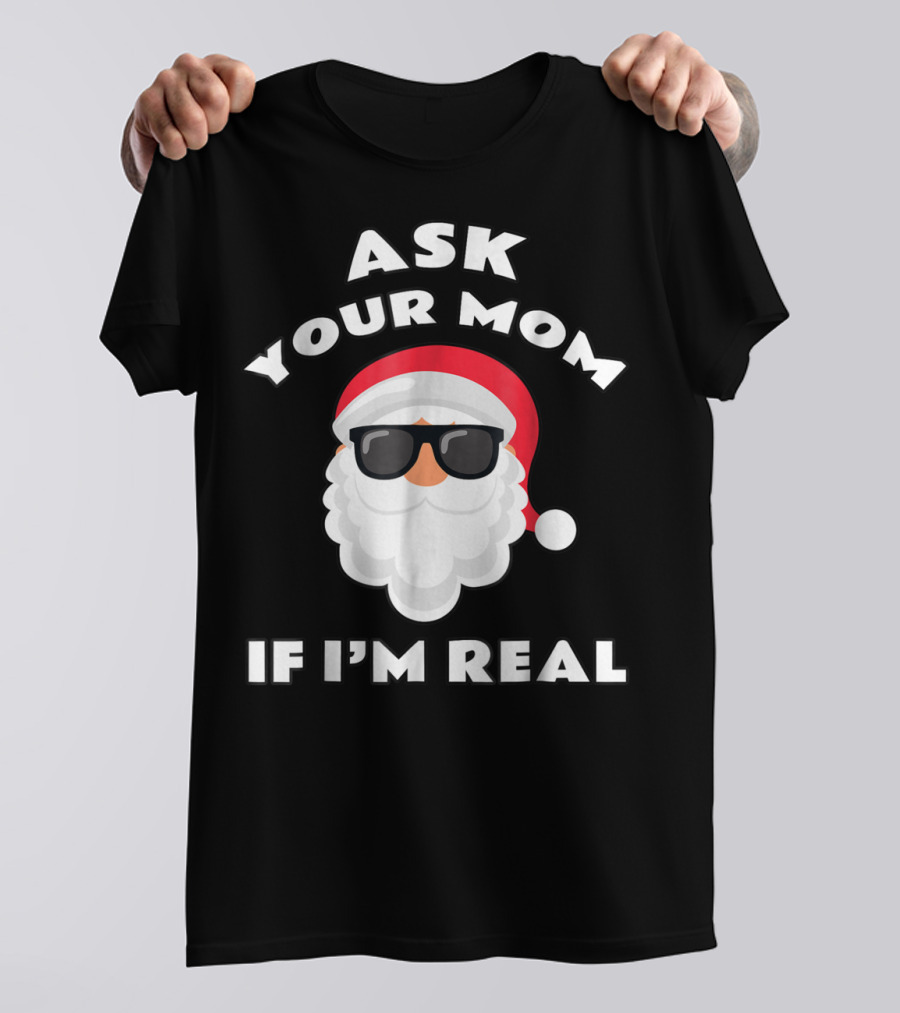 Ask Your Mom If I'm Real Santa Claus Sunglasses T-Shirt