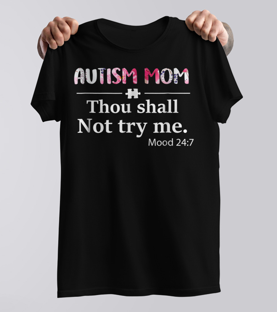 Autism Mom Thou Shall Not Try Me Mood 24:7 Puzzle Piece T-Shirt