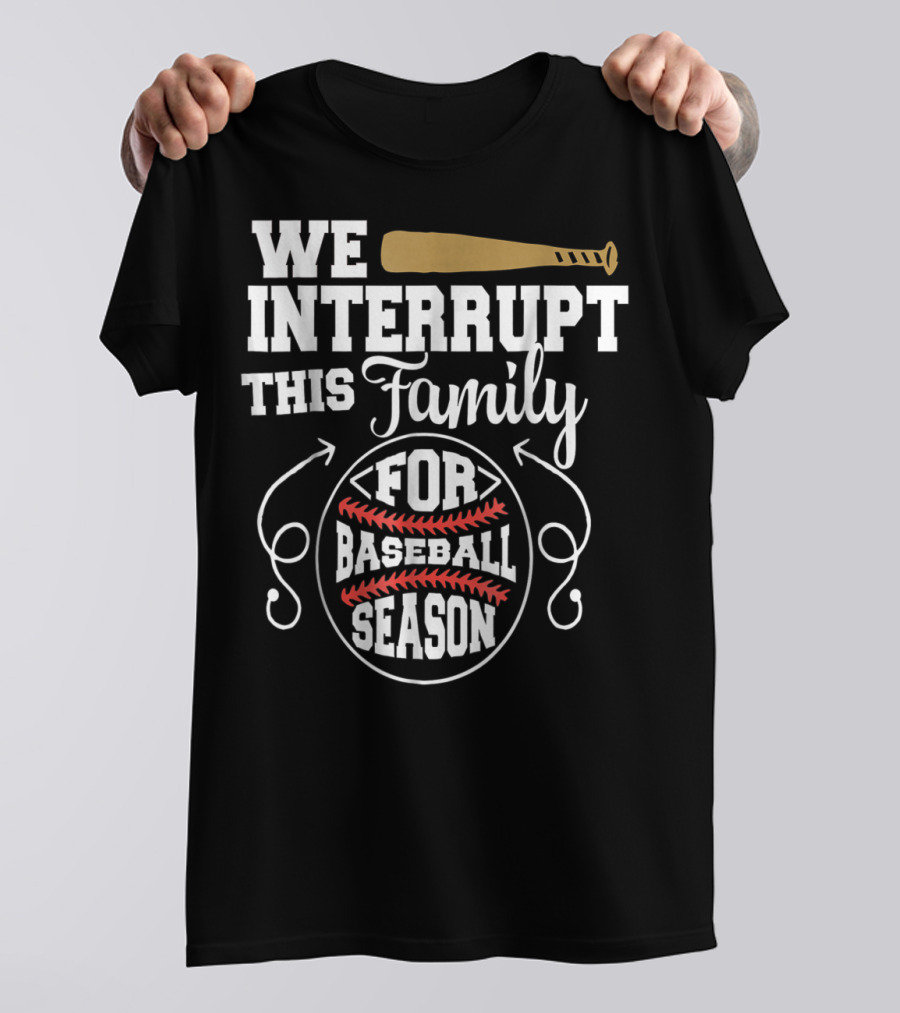 We Interrupt This Family For Baseball Season T-Shirt