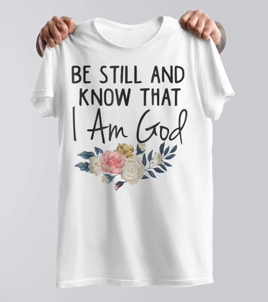 Be Still And Know That I Am God Biblical Christian Religious Mom Faith T-Shirt