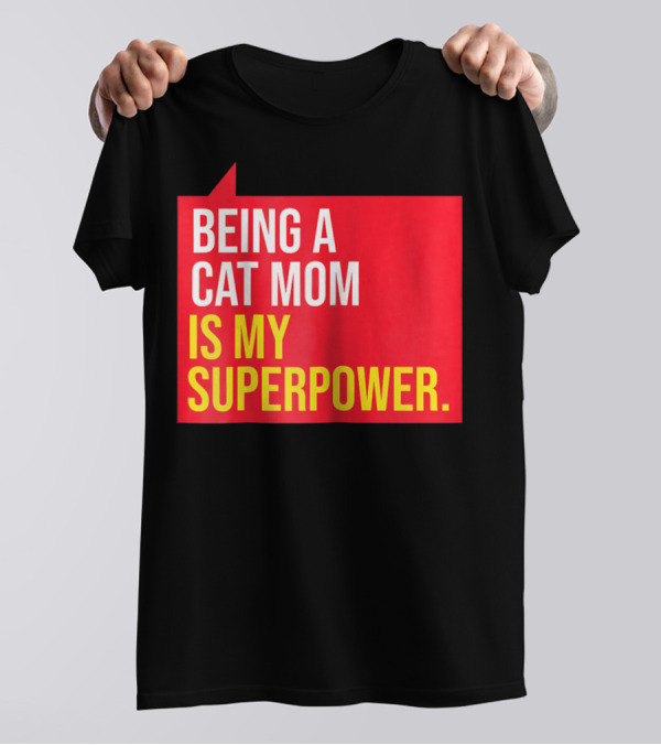 Being A Cat Mom Is My Superpower T-Shirt
