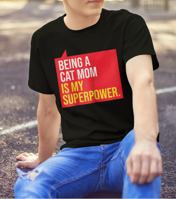 Being A Cat Mom Is My Superpower T-Shirt