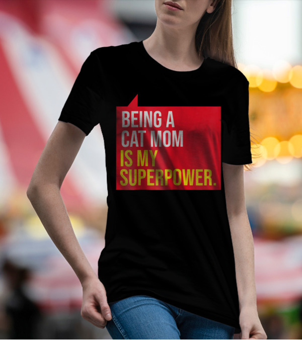 Being A Cat Mom Is My Superpower T-Shirt