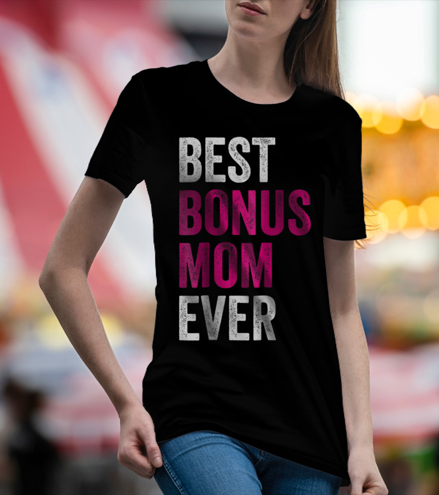 Best Bonus Mom Ever Stepmom21 Gift Mother's Day T-Shirt
