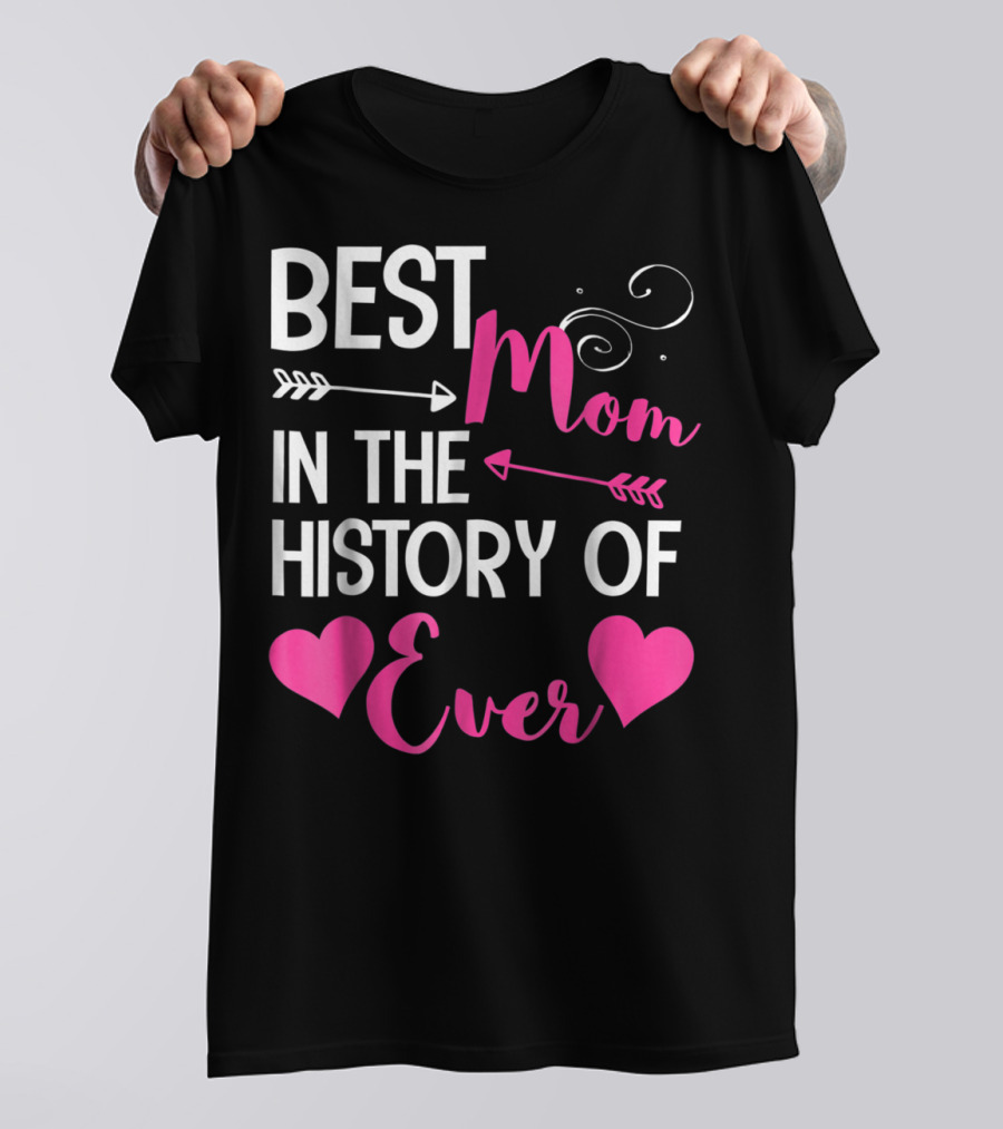 Best Mom In The History Of Ever With Hearts And Arrows T-Shirt
